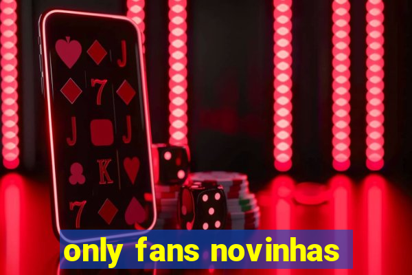 only fans novinhas